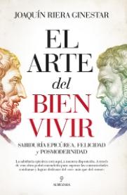 El arte de vivir bien "Sabiduría epicúrea, felicidad y posmodernidad"