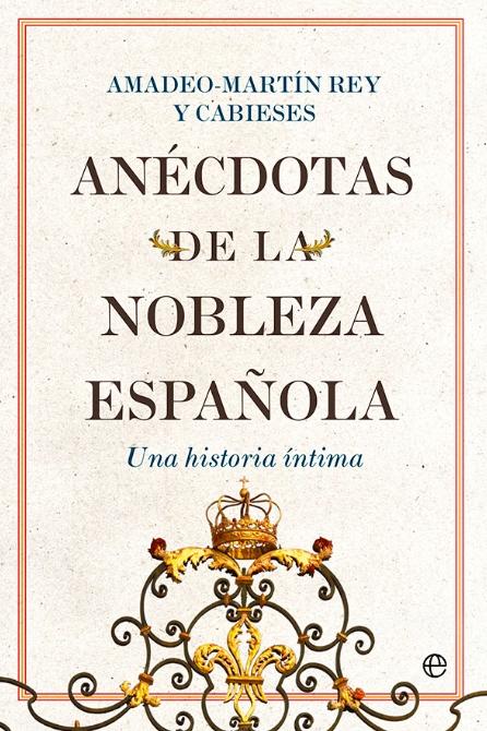 Anécdotas de la nobleza española "Una historia íntima"