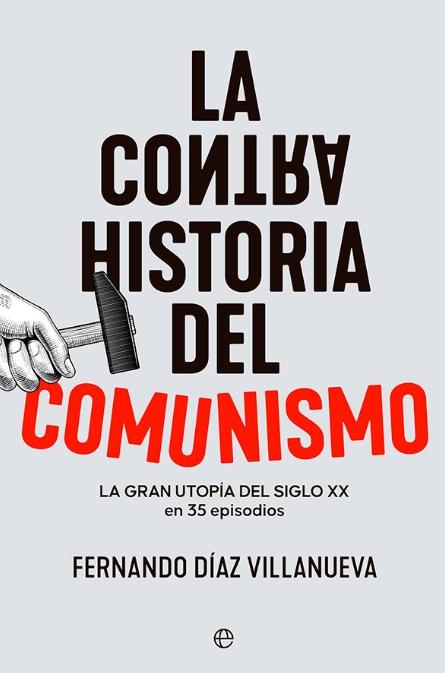 La contrahistoria del comunismo "La gran utopía del siglo XX en 35 episodios"