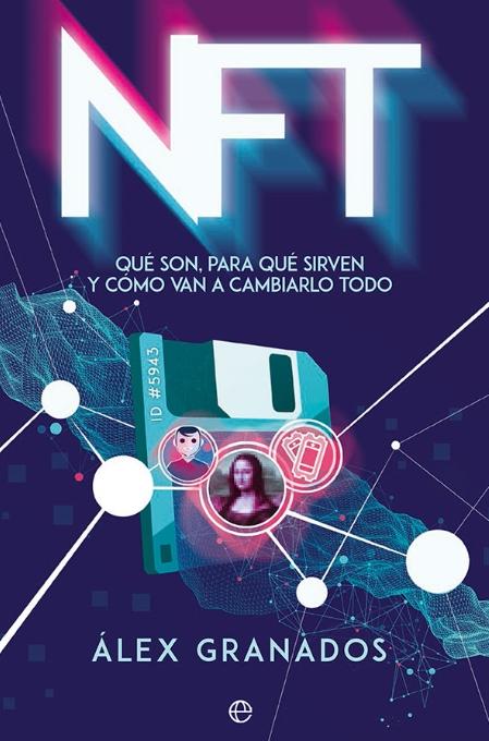 NFT "Qué son, para qué sirven y cómo van a cambiarlo todo"