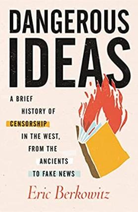 Dangerous Ideas "A Brief History of Censorship in the West, from the Ancients to Fake News"