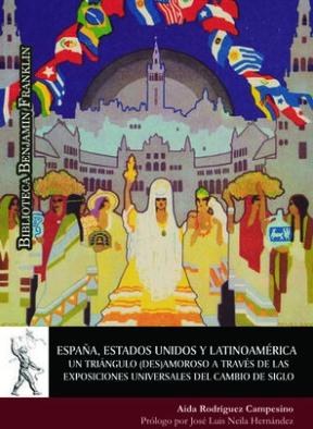 España, Estados Unidos y Latinoamérica "Un triángulo (des)amoroso a través de las exposiciones universales del cambio de siglo"