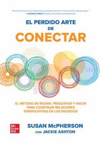 El perdido arte de conectar "El método de reunir, preguntar y hacer para construir relaciones significativas en los nego"