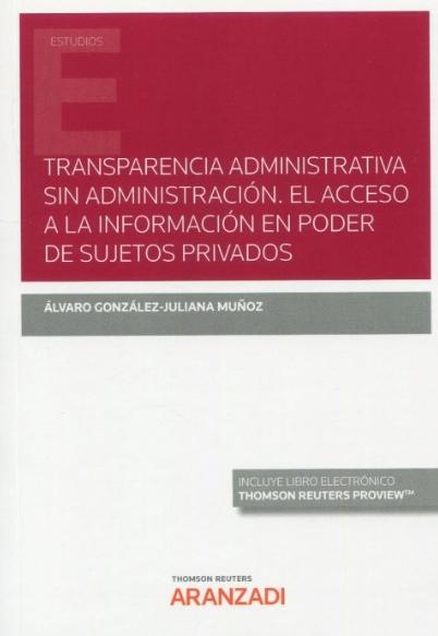 Transparencia administrativa sin administración "El acceso a la información en poder de sujetos privados"