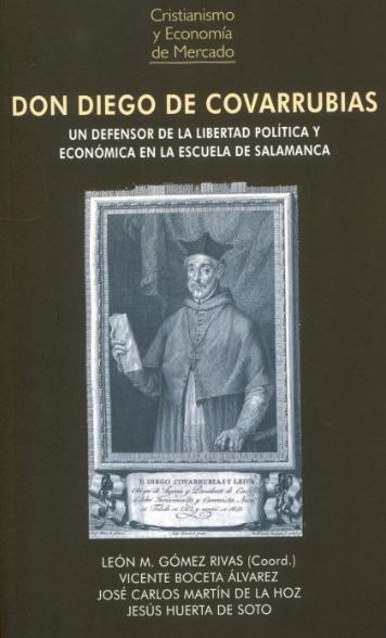 Don Diego de Covarrubias "Un defensor de la libertad política y económica en la escuela de Salamanca"
