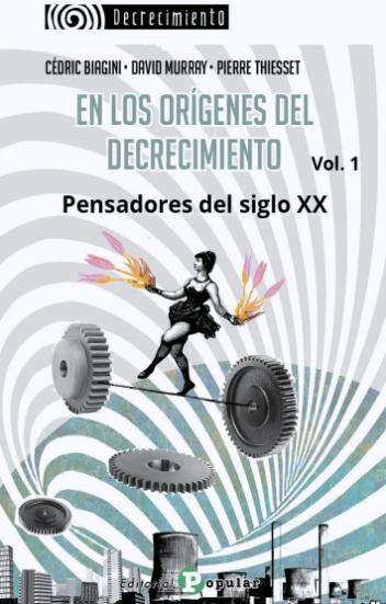 El los orígenes del decrecimiento Vol.1 "Pensadores del siglo XX"