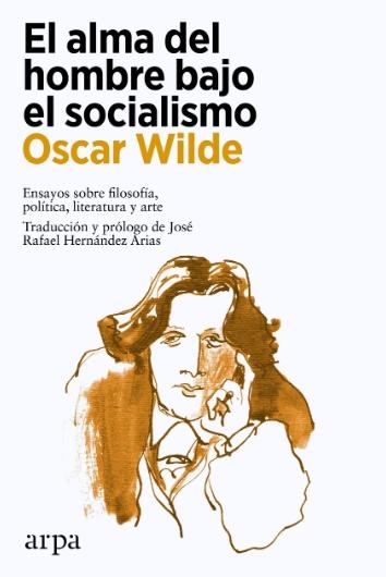 El alma del hombre bajo el socialismo "Ensayos sobre filosofía, política, literatura y arte"