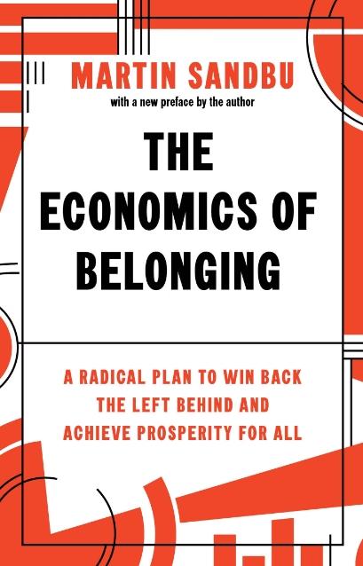 The Economics of Belonging "A Radical Plan to Win Back the Left Behind and Achieve Prosperity for All"