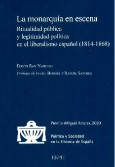 La monarquía en escena "Ritualidad pública y legitimidad política en el liberalismo español (1814-1868)"