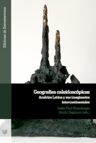 Geografías caleidoscópicas "América Latina y sus imaginarios intercontinentales"