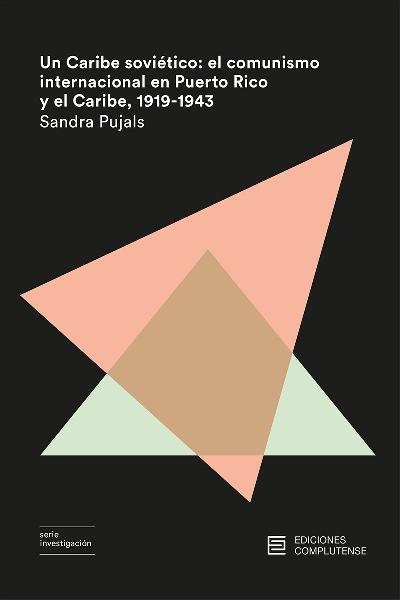 Un caribe soviético "El comunismo internacional en Puerto Rico y el Caribe 1919-1943"