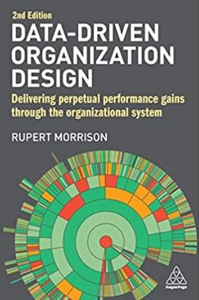 Data-Driven Organization Design "Delivering Perpetual Performance Gains Through the Organizational System"