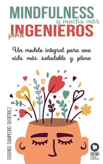 Mindfulness y mucho más para ingenieros "Un modelo integral para una vida más saludable y plena"