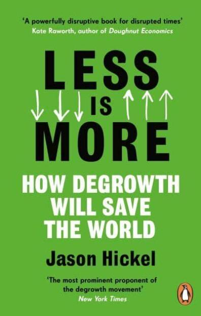 Less Is More "How Degrowth Will Save the World"