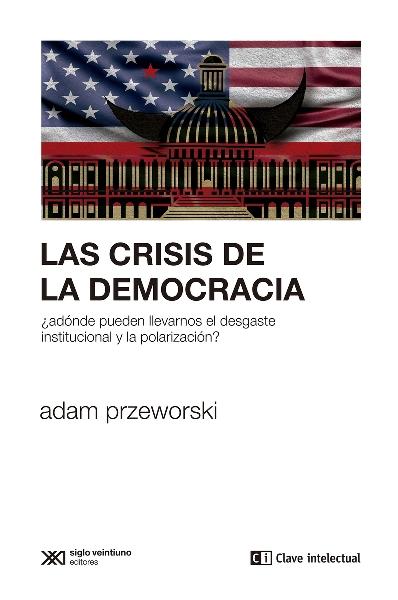 La crisis de la democracia "¿Adonde pueden llevarnos el desgaste institucional y la polarización?"