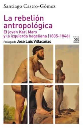 La rebelión antropológica "El joven Karl Marx y la izquierda hegeliana (1835-1846)"