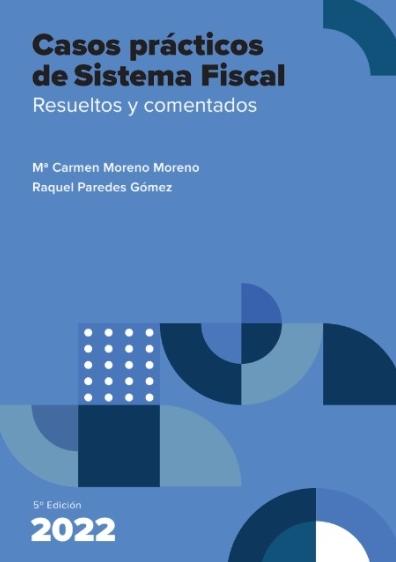 Casos prácticos de Sistema Fiscal 2022 "Resueltos y comentados"