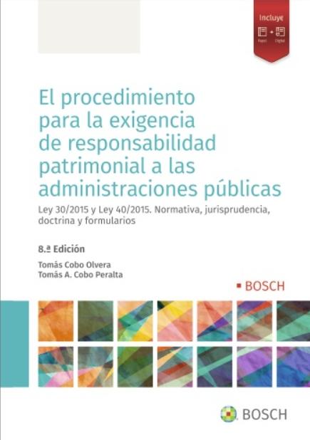 El procedimiento para la exigencia de responsabilidad patrimonial a las Administraciones Públicas  "Ley 39/2015 y Ley 40/2015. Normativa, jurisprudencia, doctrina y formularios"