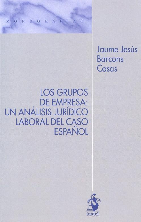 Los grupos de empresa: un análisis jurídico laboral de caso español