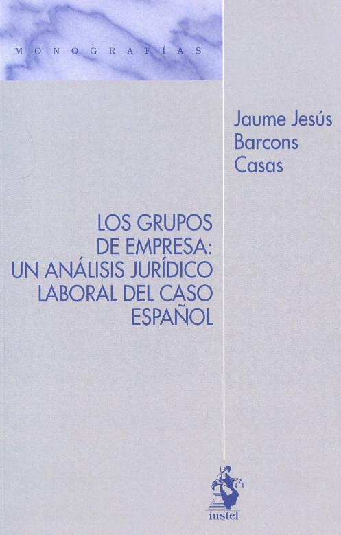 Los grupos de empresa: un análisis jurídico laboral de caso español