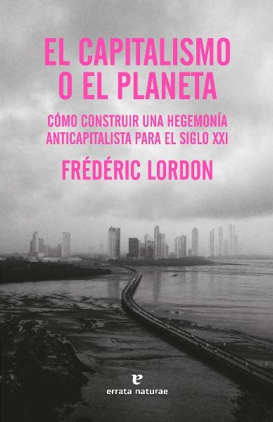 El capitalismo o el planeta "Cómo construir una hegemonía anticapitalista"