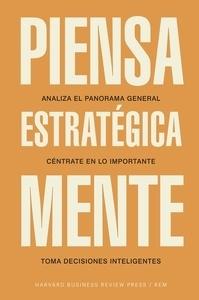 Piensa estratégicamente "Analiza el panorama general, céntrate en lo importante, toma decisiones inteligentes"