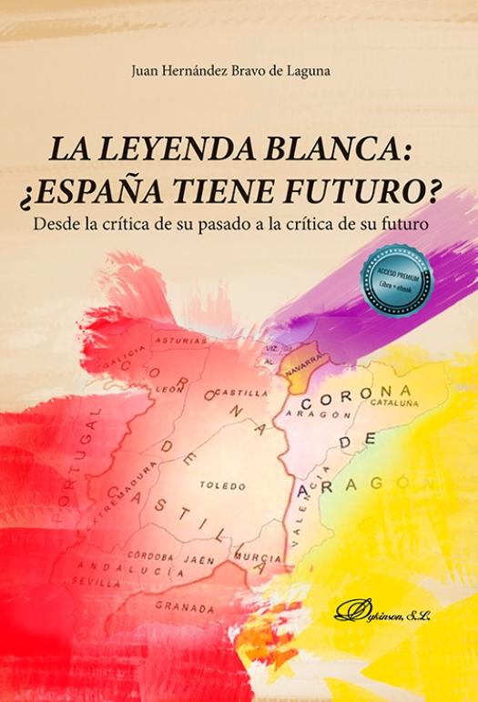La leyenda blanca: ¿España tiene futuro? "Desde la crítica de su pasado a la crítica de su futuro"