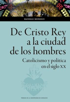 De Cristo Rey a la ciudad de los hombres "Catolicismo y política en el siglo XX"