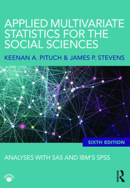 Applied Multivariate Statistics for the Social Sciences "Analyses with SAS and IBMs SPSS"