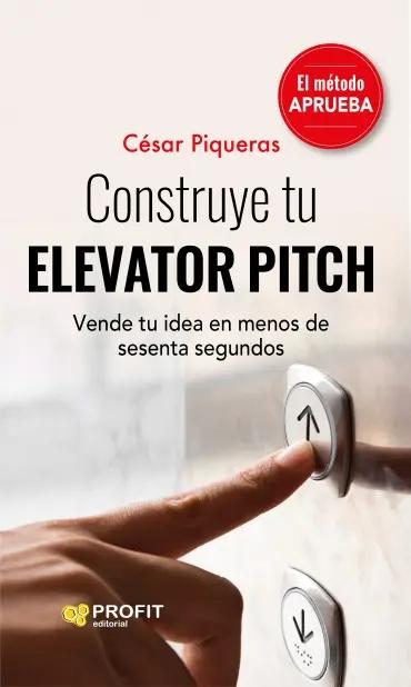 Construye tu elevator pitch "Vende tu idea en manos de sesenta segundos"