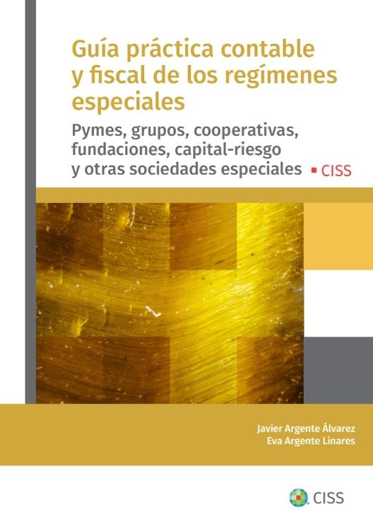 Guía práctica contable y fiscal de los regímenes especiales "Pymes, grupos, cooperativas, fundaciones, capital-riesgo y otras sociedades especiales"