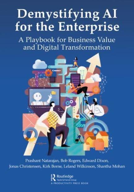 Demystifying AI for the Enterprise "A Playbook for Business Value and Digital Transformation"