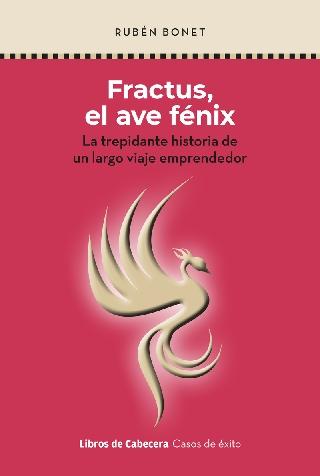 Fractus el Ave Fenix "La trepidante historia de un largo viaje emprendedor"