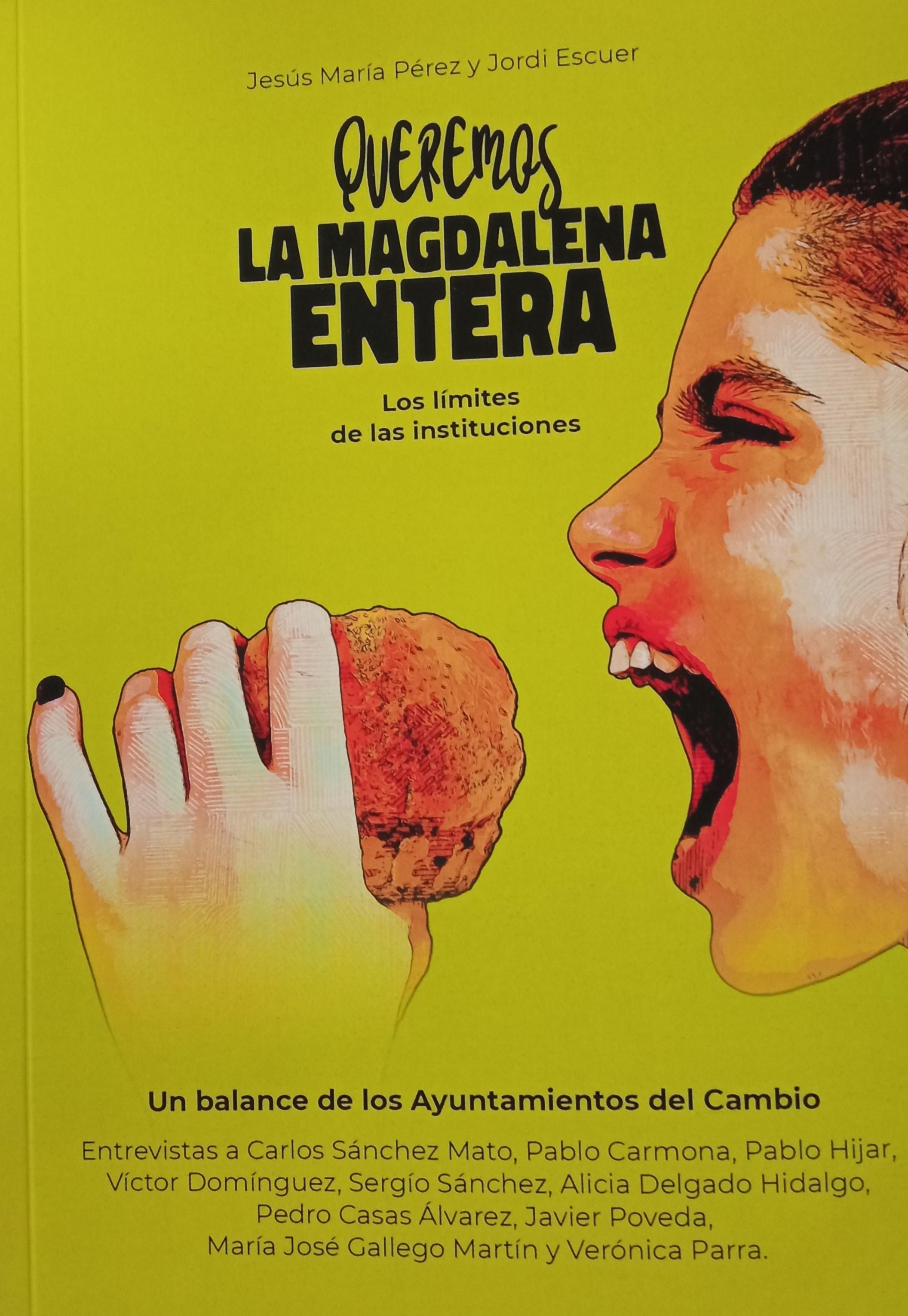 Queremos la magdalena entera "Los límites de las instituciones. Un balance de los Ayuntamientos del Cambio" Queremos la magdalena entera "Los límites de las instituciones. Un balance de los Ayuntamientos del Cambio"