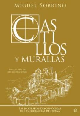 Castillos y murallas "La biografía desconocida de las fortalezas de España"