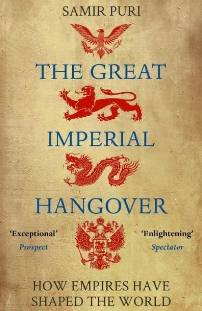 The Great Imperial Hangover "How Empires Have Shaped the World"