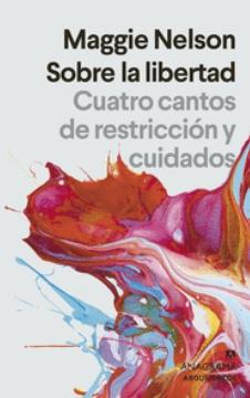 Sobre la libertad "Cuatro cantos de restriccion y cuidados"