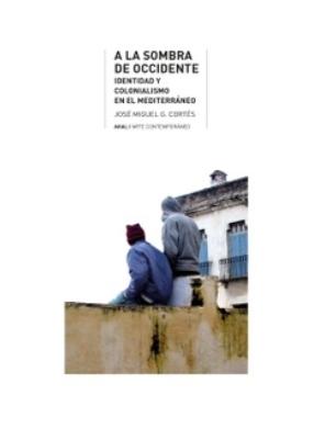 A la sombra de Occidente "Un estudio cultural sobre identidad y colonialismo en el Mediterráneo"