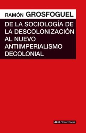 De la sociología de la descolonización al nuevo antiimperialismo decolonial