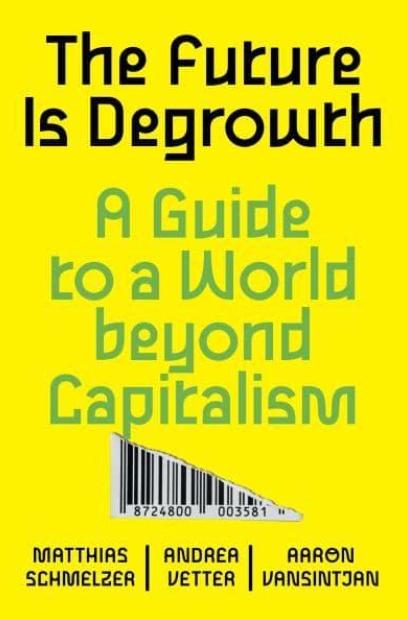 The Future Is Degrowth "A Guide to a World Beyond Capitalism"