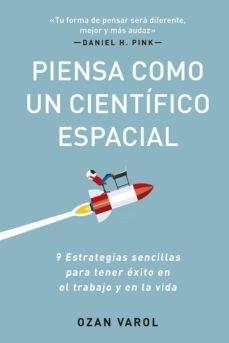 Piensa como un científico espacial "9 estrategias sencillas en el trabajo y en la vida"