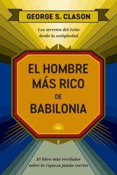 El hombre más rico de Babilonia "Los secretos del éxito desde la antigüedad"