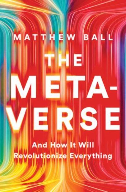 The Metaverse "And How It Will Revolutionize Everything"