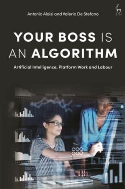 Your Boss Is an Algorithm "Artificial Intelligence, Platform Work and Labour"