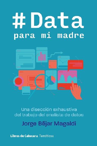 Data para mi madre "Una disección exhaustiva del trabajo del analista de datos"