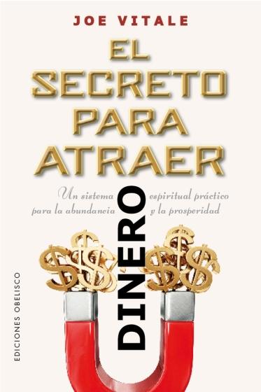 El secreto para atraer el dinero "Un sistema espiritual práctico para la abundancia y la prosperidad"