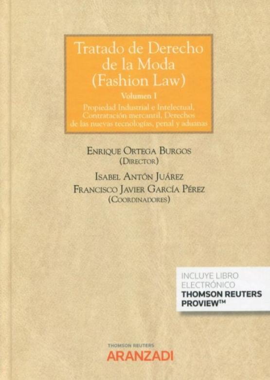 Tratado de derecho de la moda ( Fashion law) Vol.I "Propiedad industrial e intelectual, contratación mercantil, derechos de las nuevas tecnologías, penal y "