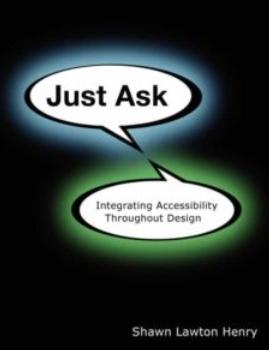 Just Ask "Integrating Accessibility Throughout Design"