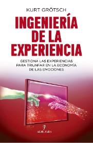 Ingeniería de la experiencia "Gestiona las experiencias para triunfar en la economía de las emociones"