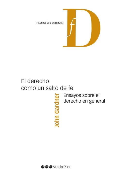 El derecho como un salto de fe "Ensayos sobre el Derecho en general"